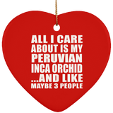 All I Care About Is My Peruvian Inca Orchid - Heart Ornament