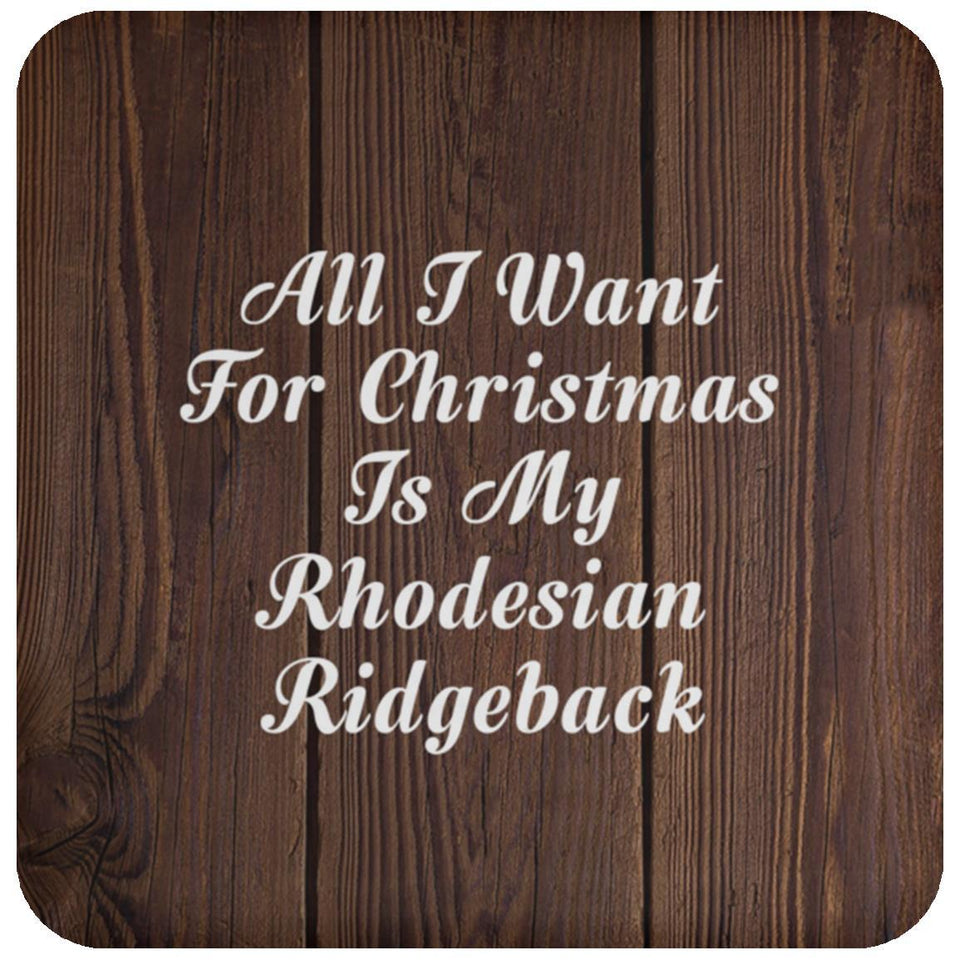 All I Want For Christmas Is My Rhodesian Ridgeback - Drink Coaster D
