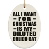 All I Want For Christmas Is My Diluted Calico Cat - Oval Ornament