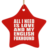 All I Need Is Love And My English Foxhound - Star Ornament