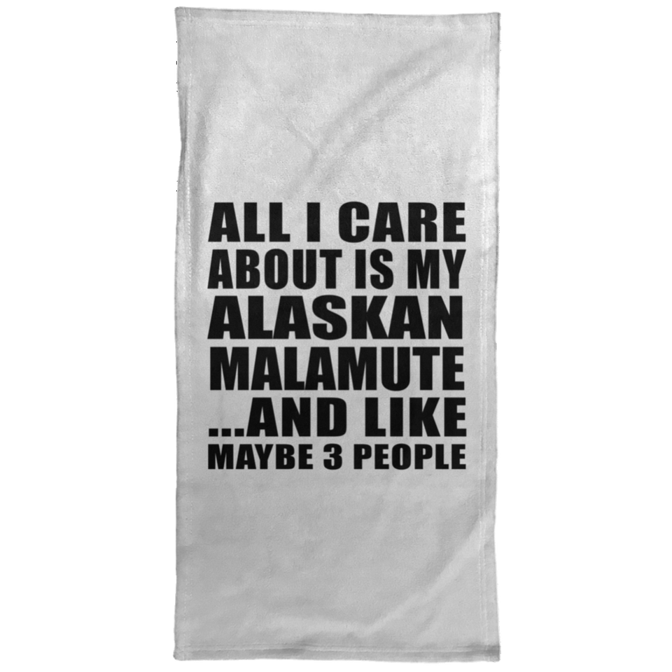 All I Care About Is My Alaskan Malamute - Hand Towel