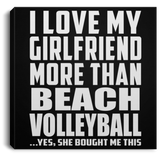 I Love My Girlfriend More Than Beach Volleyball - Canvas Square