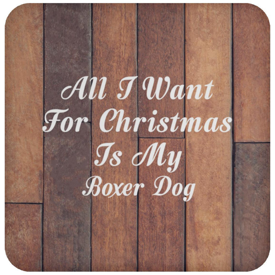 All I Want For Christmas Is My Boxer Dog - Drink Coaster E