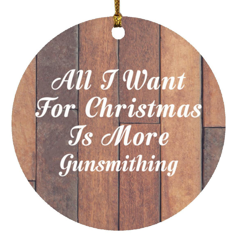 All I Want For Christmas Is More Gunsmithing - Circle Ornament E