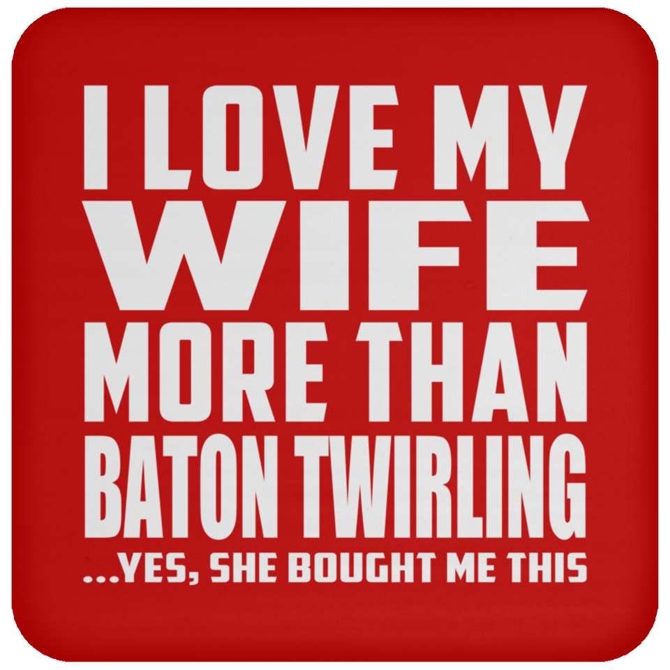 I Love My Wife More Than Baton Twirling - Drink Coaster