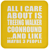 All I Care About Is Treeing Walker Coonhound - Drink Coaster
