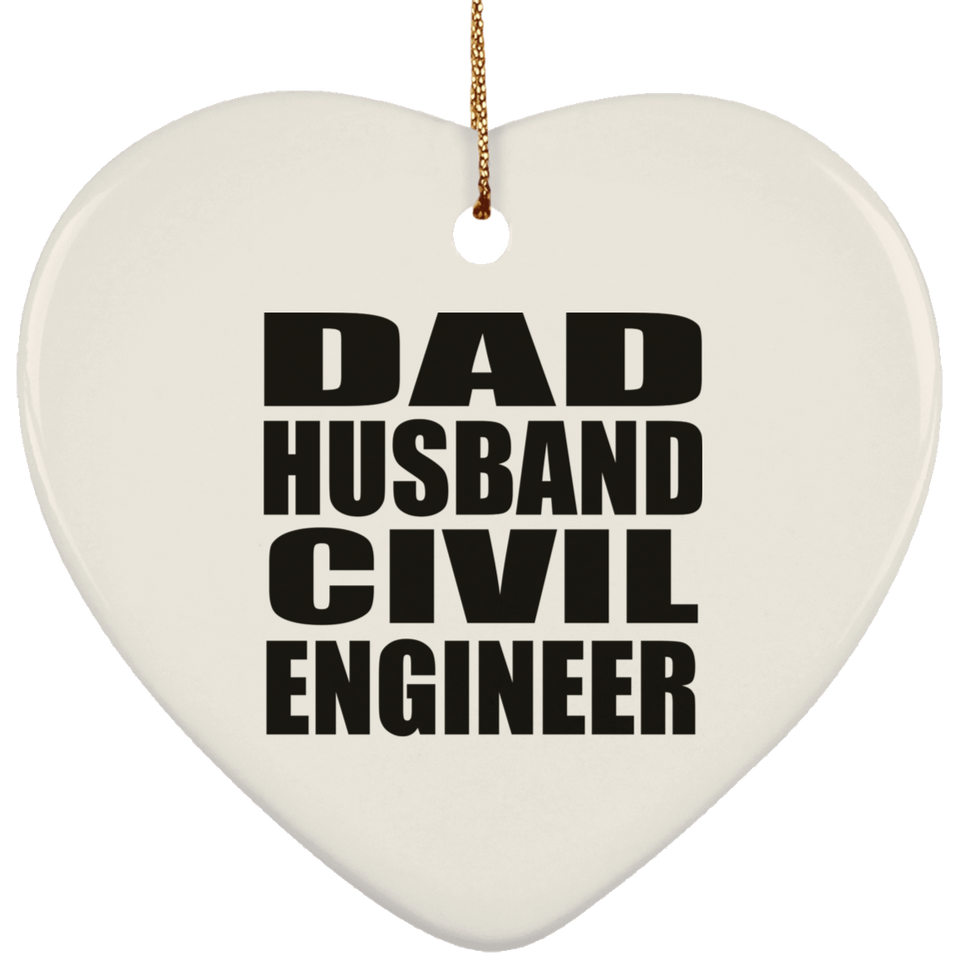 Dad Husband Civil Engineer - Heart Ornament