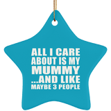 All I Care About Is My Mummy - Star Ornament