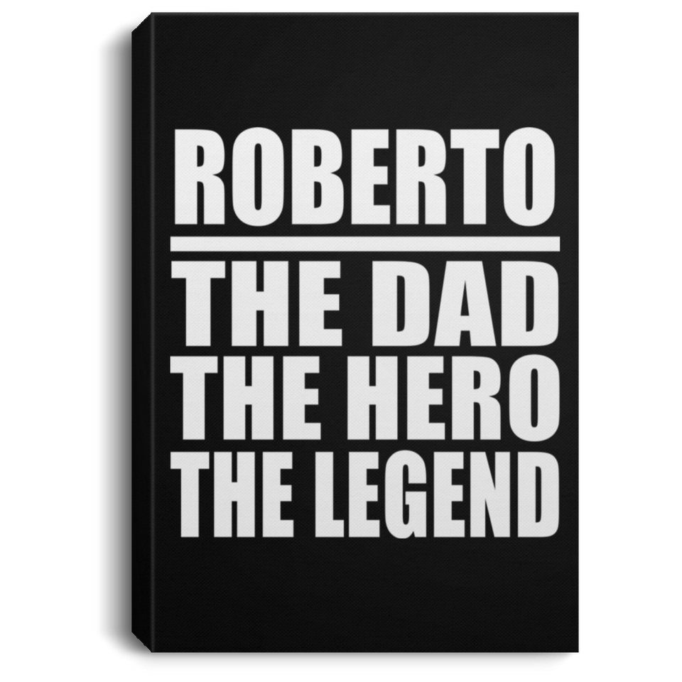 Roberto The Dad The Hero The Legend - Canvas Portrait