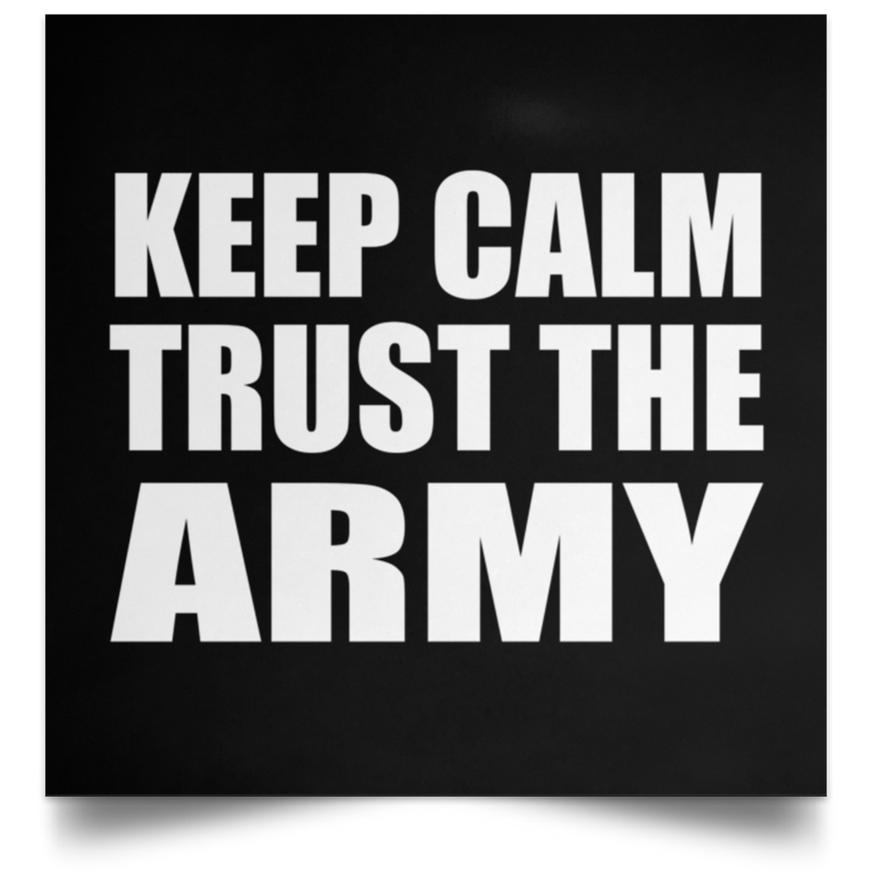 Keep Calm and Trust The Army - Poster Square