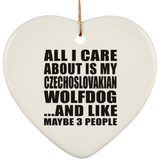 All I Care About Is My Czechoslovakian Wolfdog - Heart Ornament