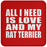 All I Need Is Love And My Rat Terrier - Drink Coaster