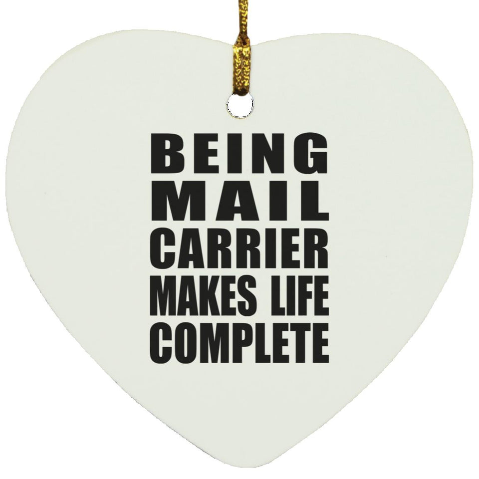 Being Mail Carrier Makes Life Complete - Heart Ornament