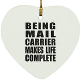 Being Mail Carrier Makes Life Complete - Heart Ornament