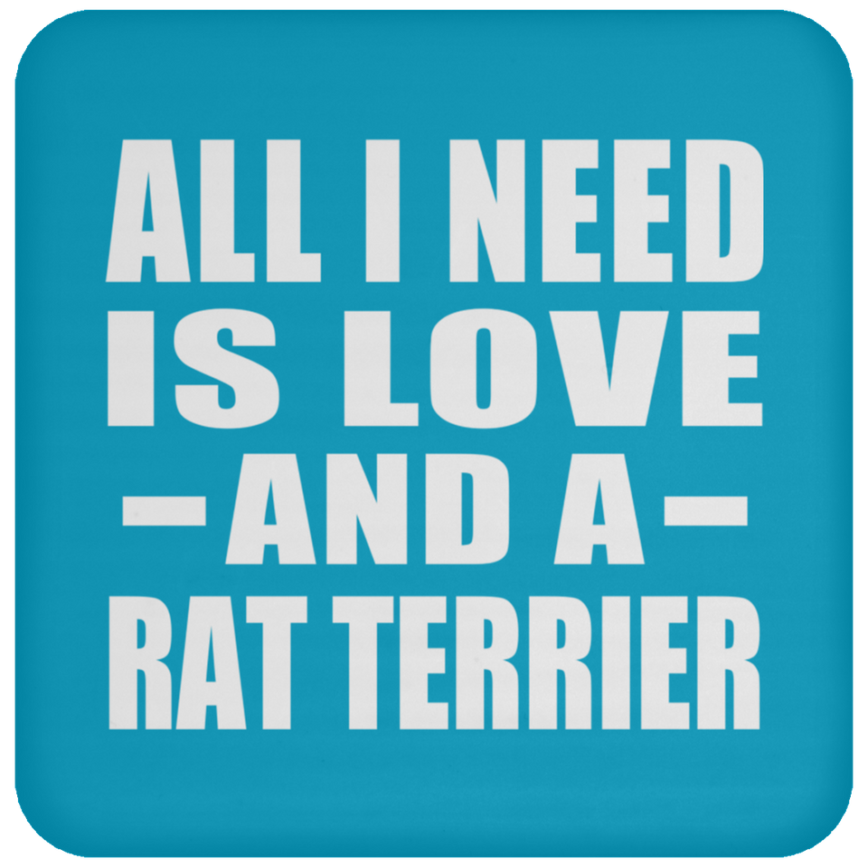 All I Need Is Love And A Rat Terrier - Drink Coaster