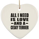 All I Need Is Love And A Cesky Terrier - Heart Ornament