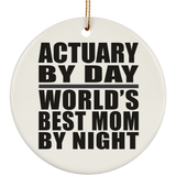 Actuary By Day World's Best Mom By Night - Circle Ornament