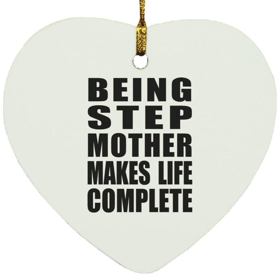 Being Step Mother Makes Life Complete - Heart Ornament
