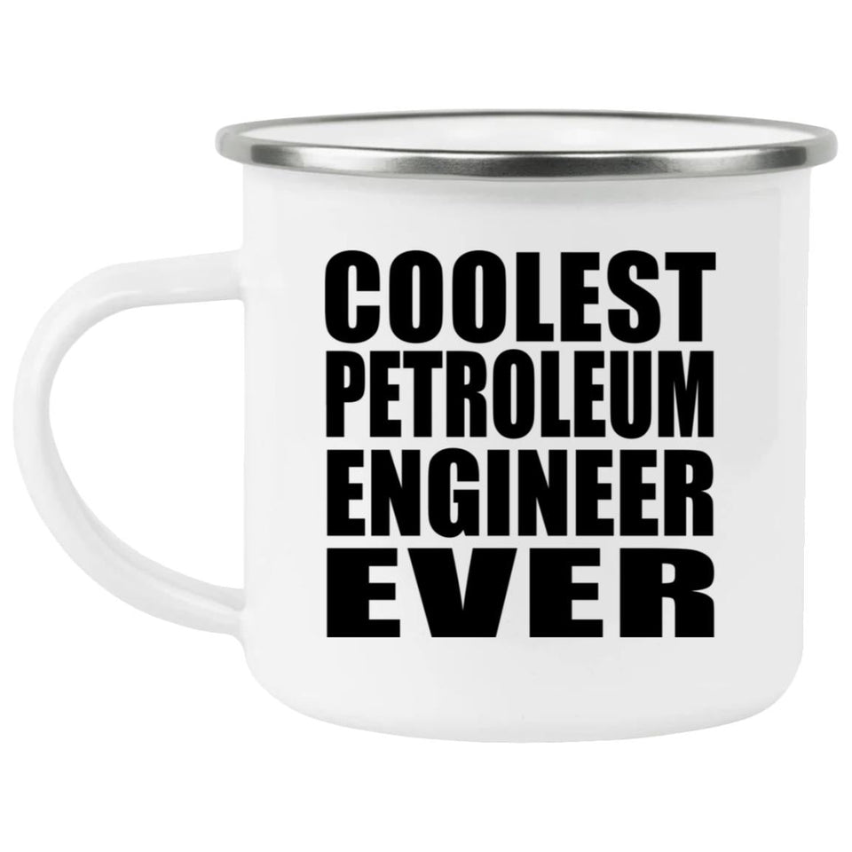 Coolest Petroleum Engineer Ever - 12oz Camping Mug