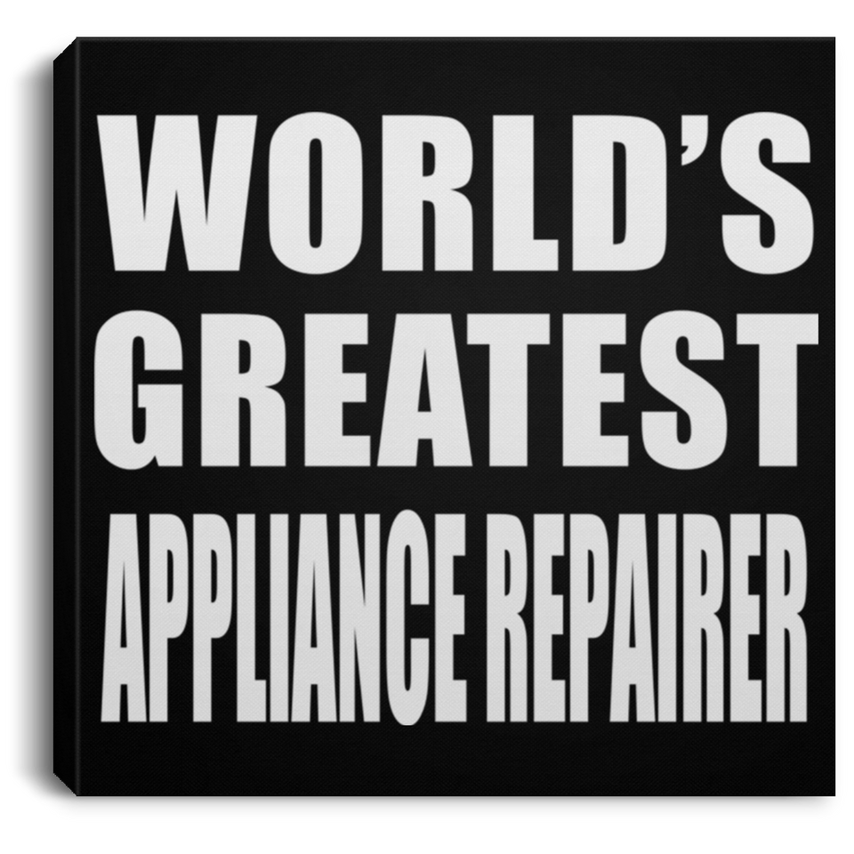 World's Greatest Appliance Repairer - Canvas Square