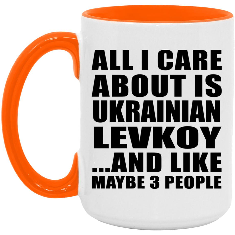 All I Care About Is Ukrainian Levkoy - 15oz Accent Mug Orange