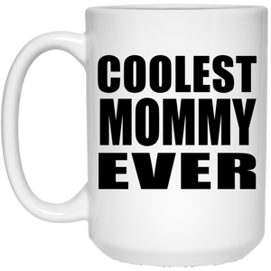 Coolest Mommy Ever - 15 Oz Coffee Mug