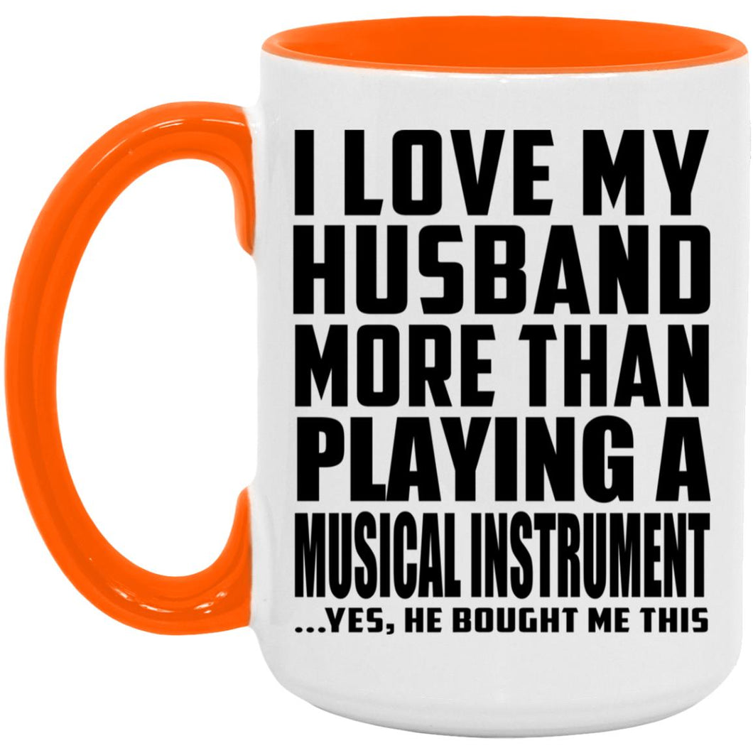 I Love My Husband More Than Playing A Musical Instrument - 15oz Accent Mug Orange