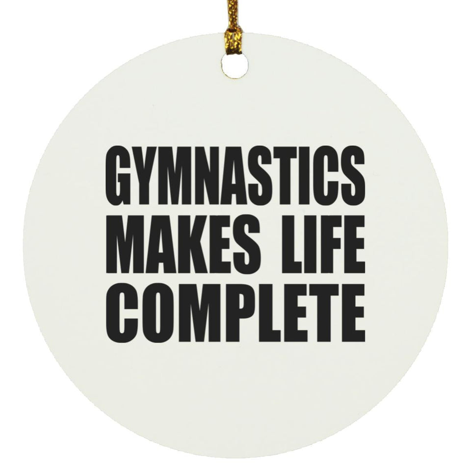 Gymnastics Makes Life Complete - Circle Ornament