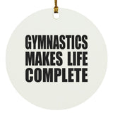 Gymnastics Makes Life Complete - Circle Ornament