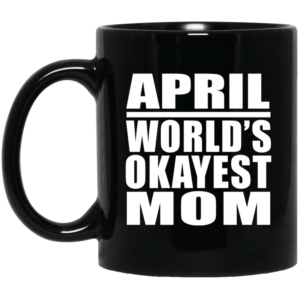 April World's Okayest Mom - 11 Oz Coffee Mug Black