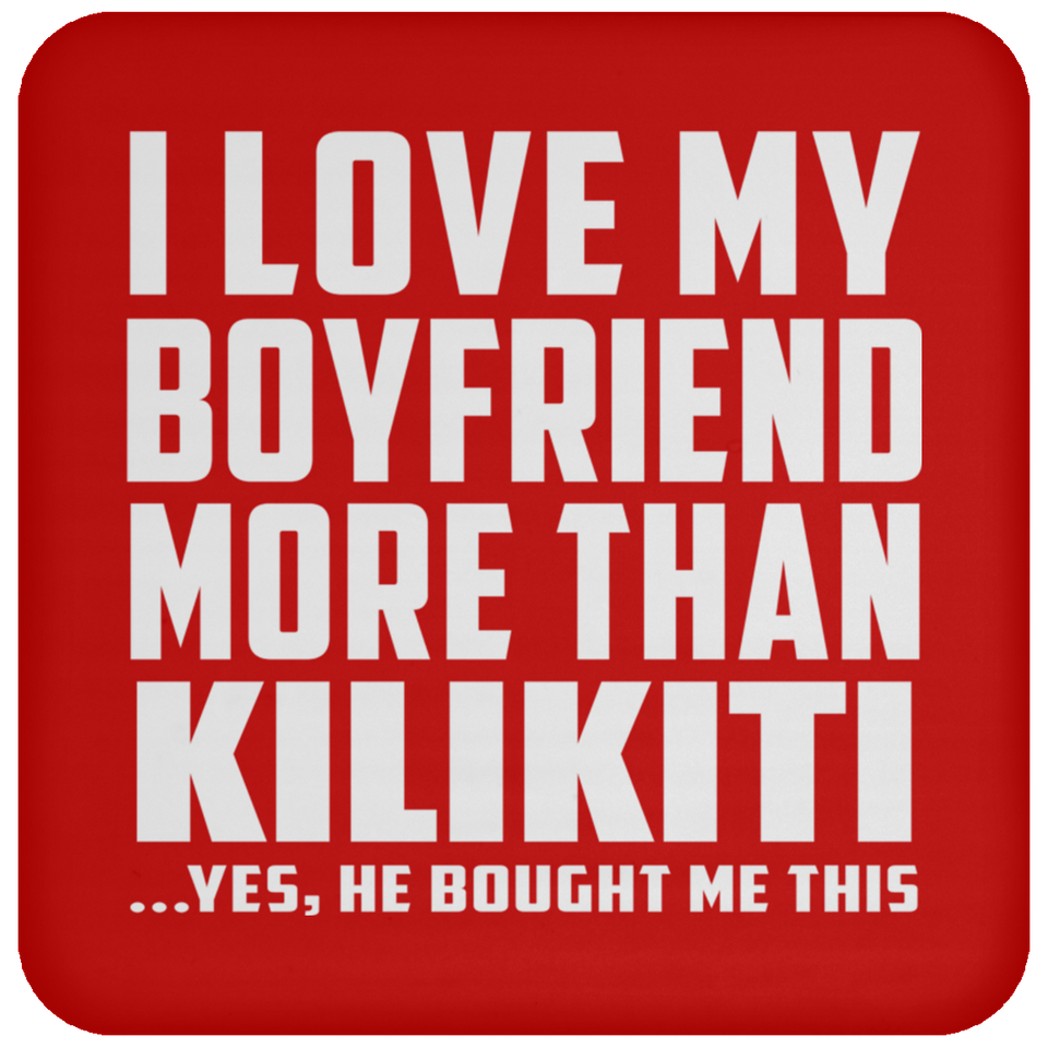 I Love My Boyfriend More Than Kilikiti - Drink Coaster