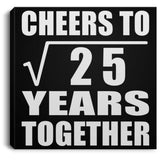 5th Anniversary Cheers To Square Root of 25 Years Together - Canvas Square