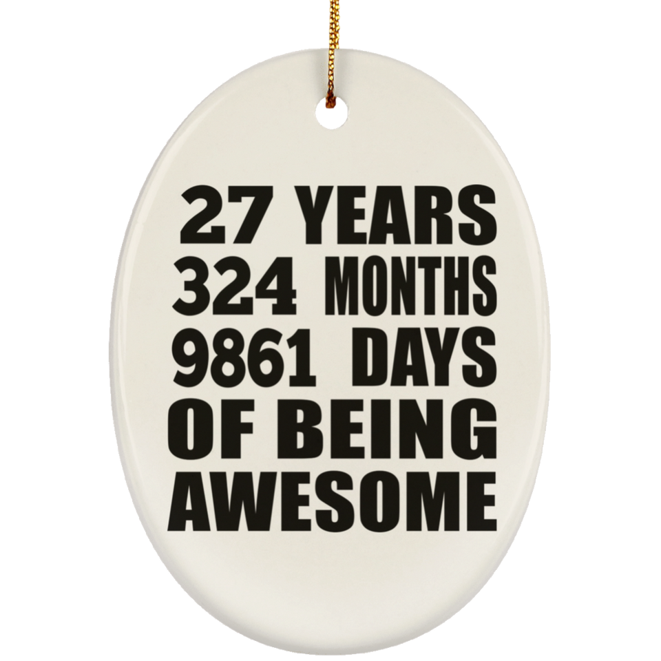 27th Birthday 27 Years 324 Months 9861 Days Of Awesome - Oval Ornament