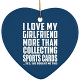 I Love My Girlfriend More Than Collecting Sports Cards - Heart Ornament