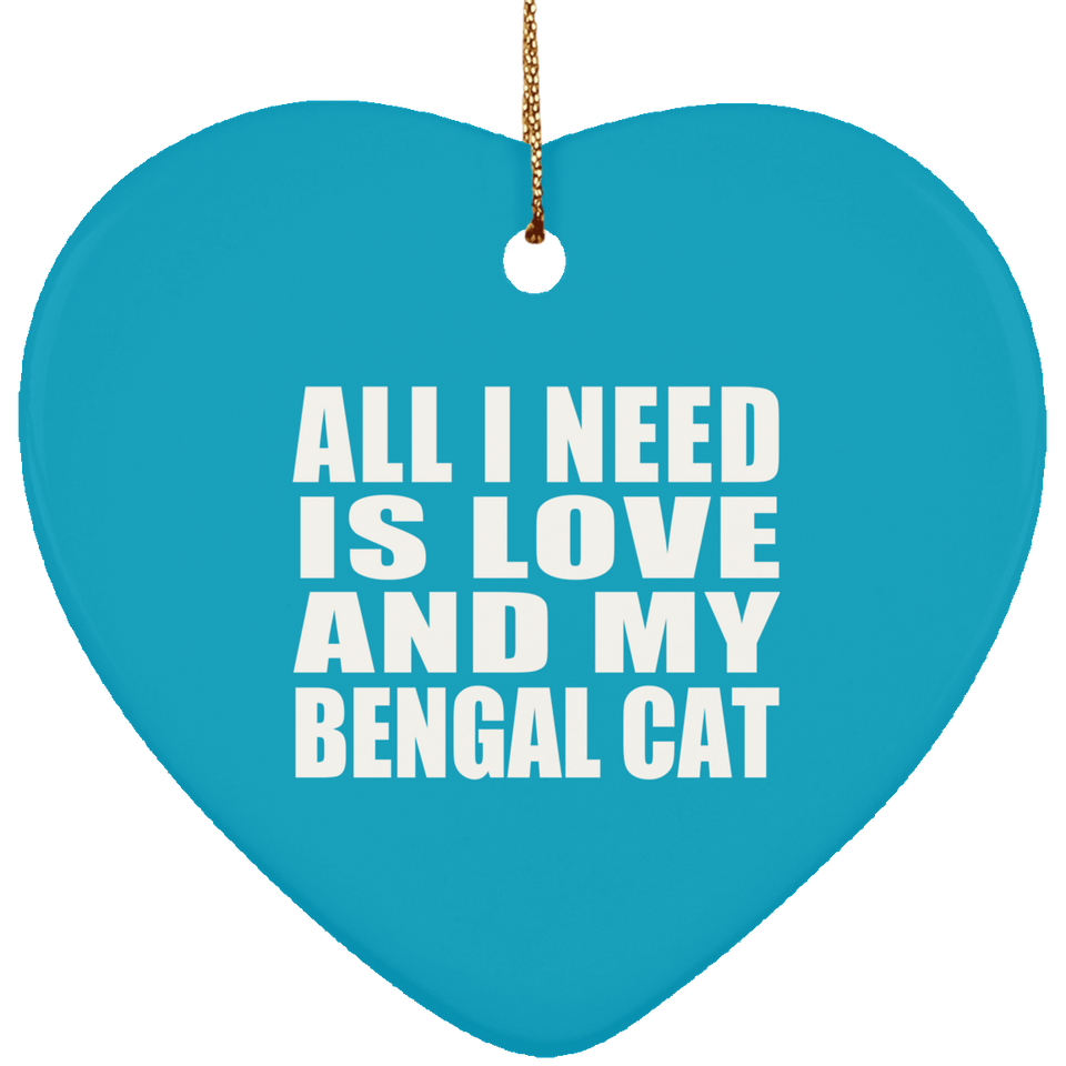 All I Need Is Love And My Bengal Cat - Heart Ornament