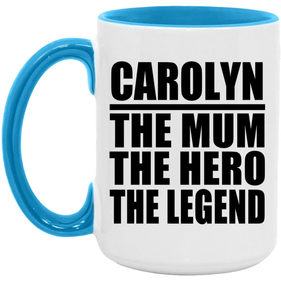 Carolyn The Mum The Hero The Legend - 15oz Accent Mug Blue