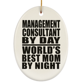 Management Consultant By Day World's Best Mom By Night - Oval Ornament