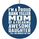 Proud Bank Teller Mom Of Awesome Daughter - Circle Ornament