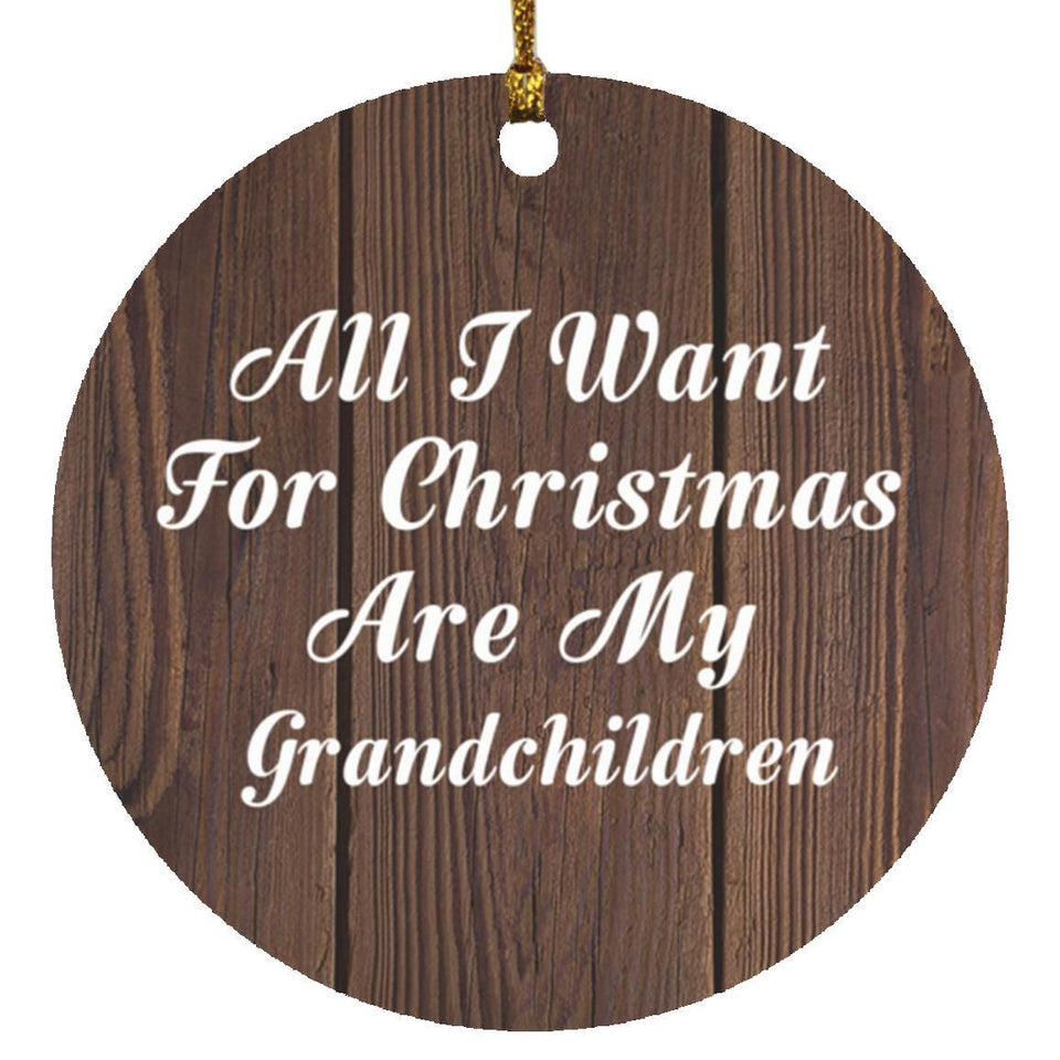 All I Want For Christmas Are My Grandchildren - Circle Ornament D