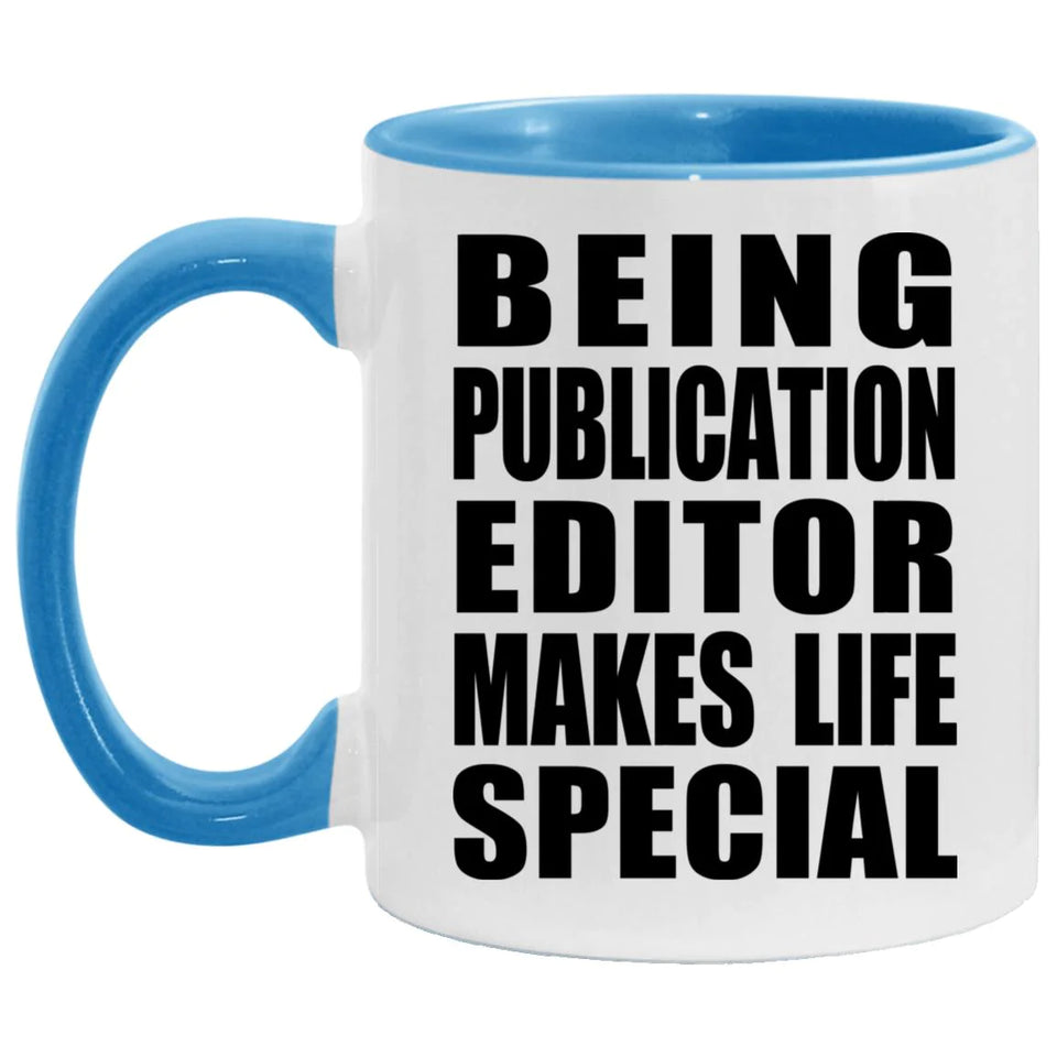Being Publication Editor Makes Life Special - 11oz Accent Mug Blue