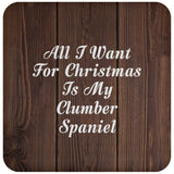 All I Want For Christmas Is My Clumber Spaniel - Drink Coaster D