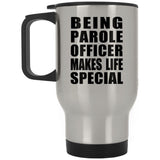Being Parole Officer Makes Life Special - Travel Mug Silver