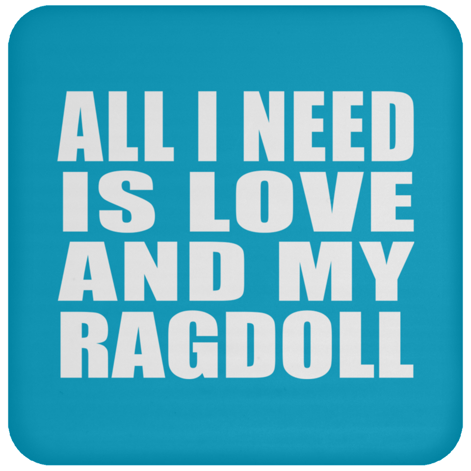 All I Need Is Love And My Ragdoll - Drink Coaster