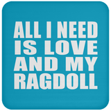 All I Need Is Love And My Ragdoll - Drink Coaster