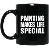 Painting Makes Life Special - 11oz Coffee Mug Black