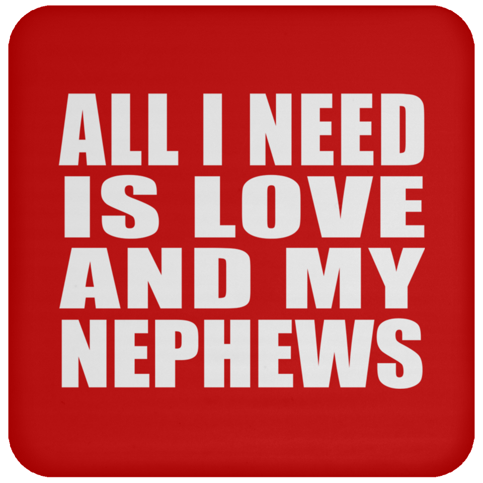 All I Need Is Love And My Nephews - Drink Coaster