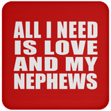 All I Need Is Love And My Nephews - Drink Coaster