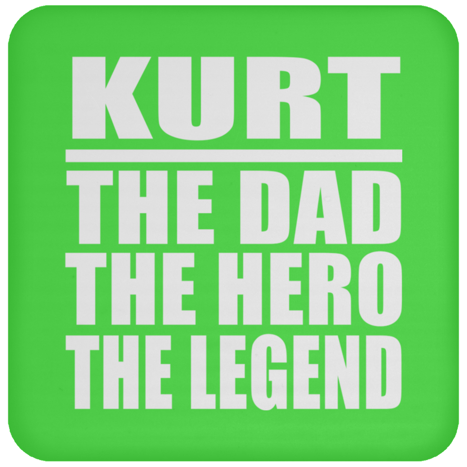 Kurt The Dad The Hero The Legend - Drink Coaster
