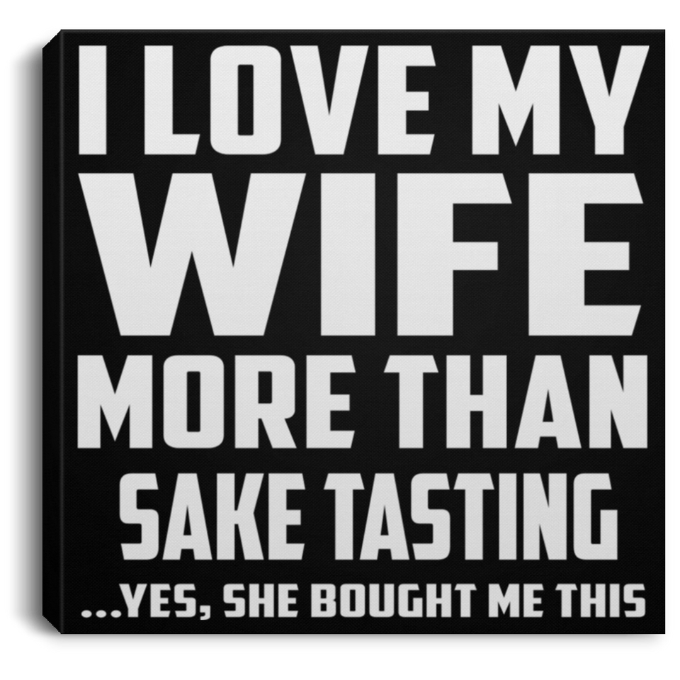I Love My Wife More Than Sake Tasting - Canvas Square