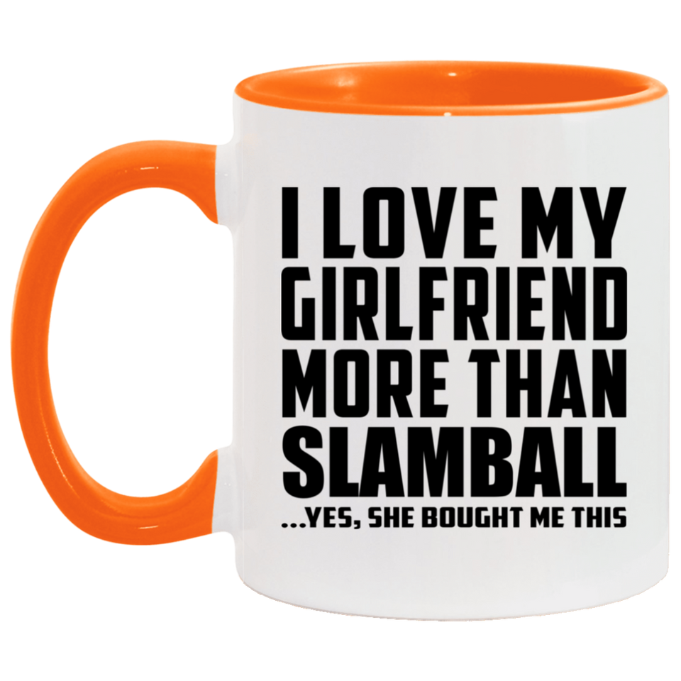 I Love My Girlfriend More Than Slamball - 11oz Accent Mug Orange